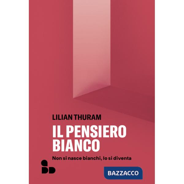Pensiero bianco. Non si nasce bianchi, lo si diventa. Nuova ediz. (Il)