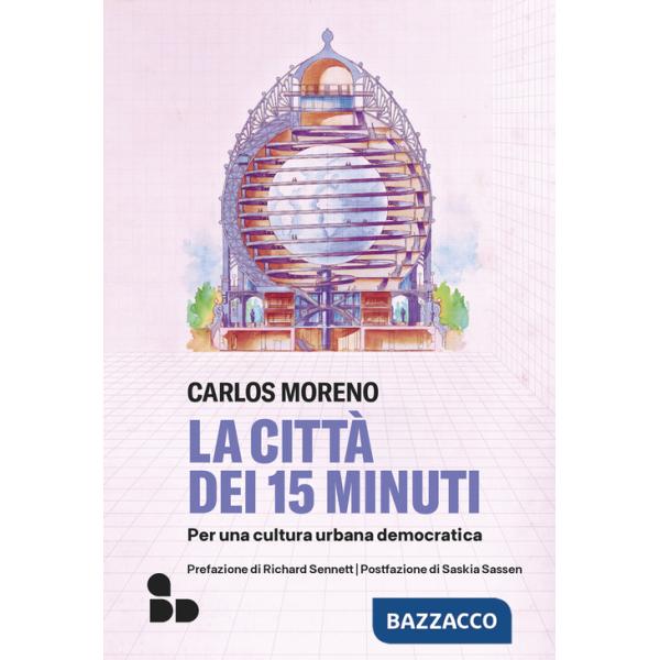 Città dei 15 minuti. Per una cultura urbana democratica (La)