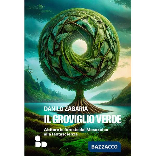 Groviglio verde. Abitare le foreste dal Mesozoico alla fantascienza (Il)