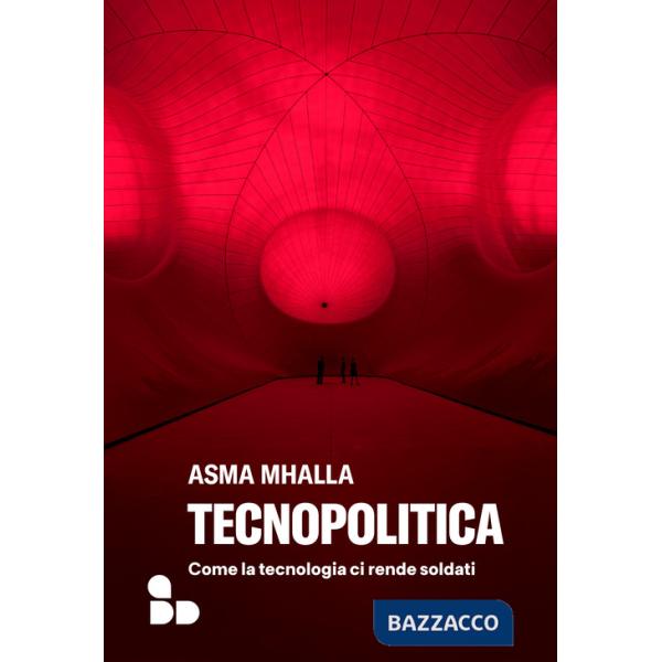 Tecnopolitica. Come la tecnologia ci rende soldati