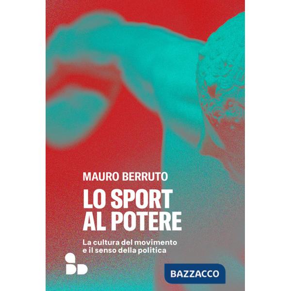 Sport al potere. La cultura del movimento e il senso della politica (Lo)