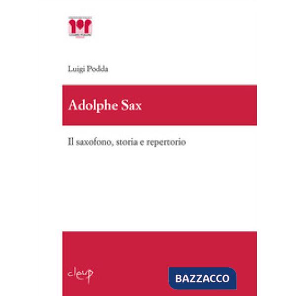 Adolphe Sax. Il saxofono, storia e repertorio