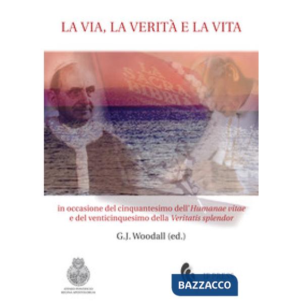 Via, la verità e la vita. In occasione del cinquantesimo dell'«Humanae vitae» e 