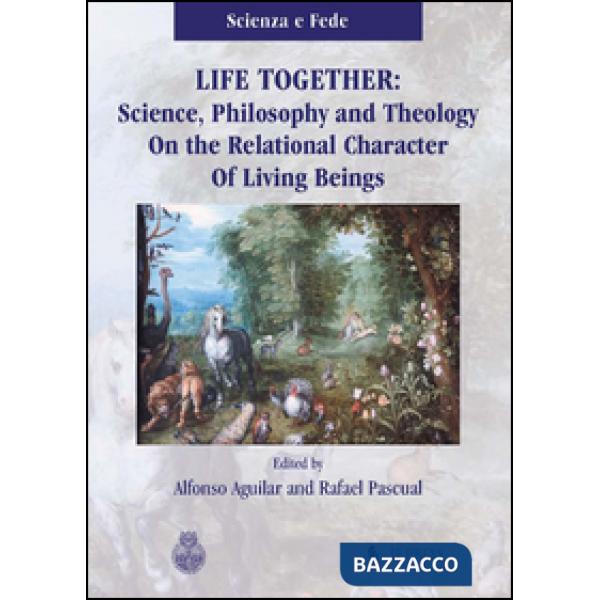 Life together. Science, philosophy and theology on the relational character of l