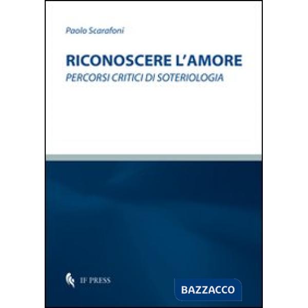 Riconoscere l'amore. Percorsi critici di soteriologia