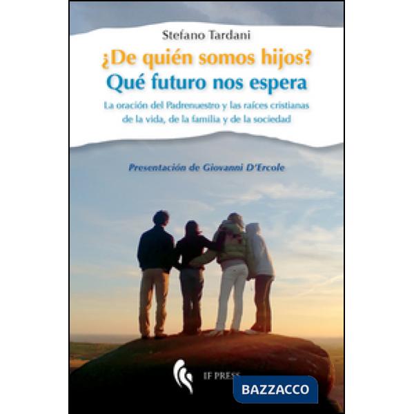 ¿De quién somos hijos? Qué futuro nos espera. La oración del Padrenuestro y las 