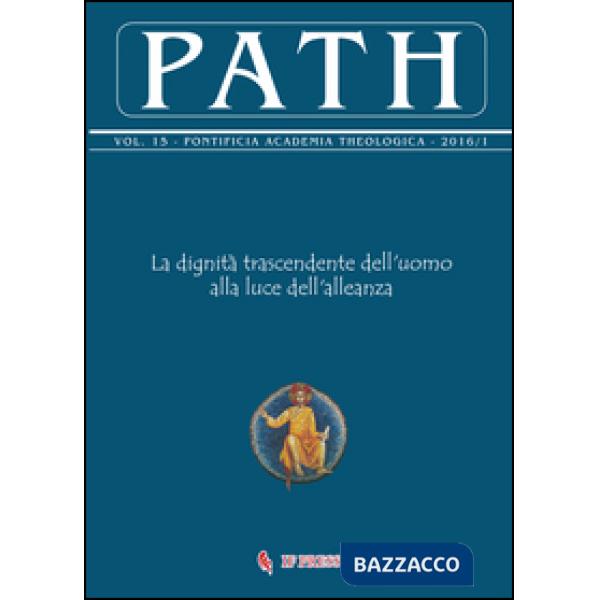 Path (2016). Vol. 15/1: La dignità trascendente dell'uomo alla luce dell'alleanza
