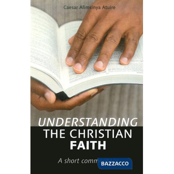 Understanding the christian faith. A short commentary