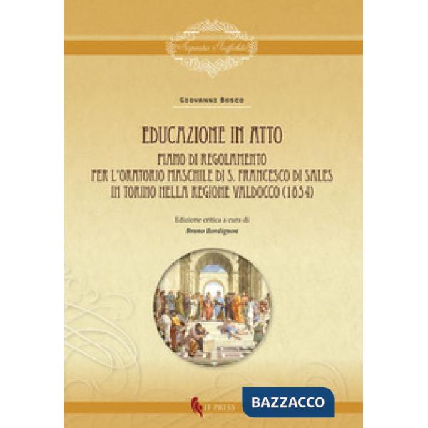 Educazione in atto. Piano di Regolamento per l'Oratorio maschile di S. Francesco di Sales in Torino nella regione Valdocco (1854
