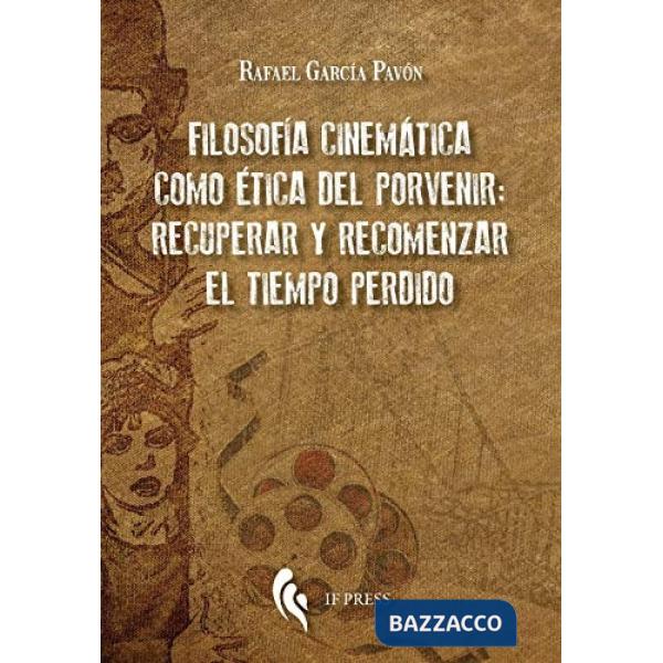 Filosofía cinemática como ética del porvenir: recuperar y recomenzar