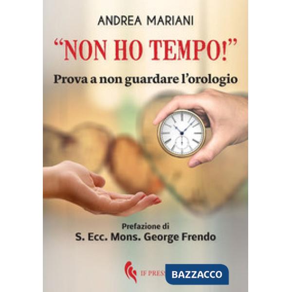 «Non ho tempo!». Prova a non guardare l'orologio