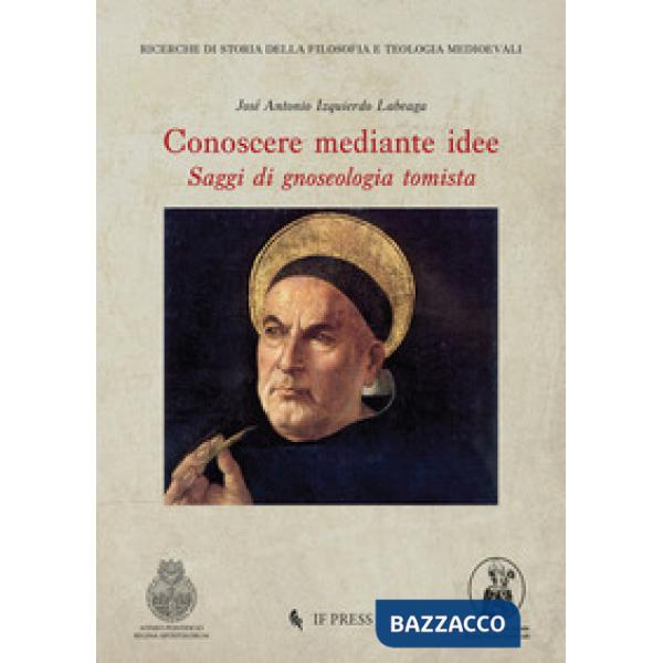 Conoscere mediante idee: saggi di gnoseologia tomista