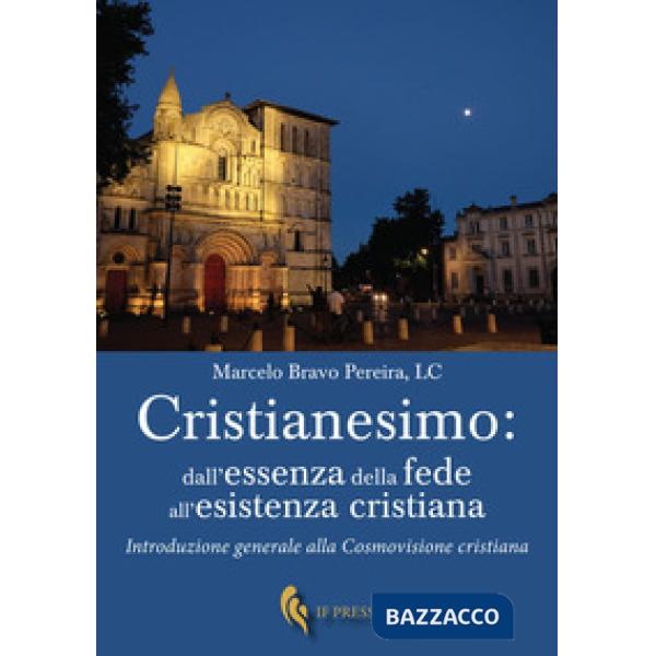 Cristianesimo: dall'essenza della fede all'esistenza cristiana. Introduzione generale alla cosmovisione cristiana