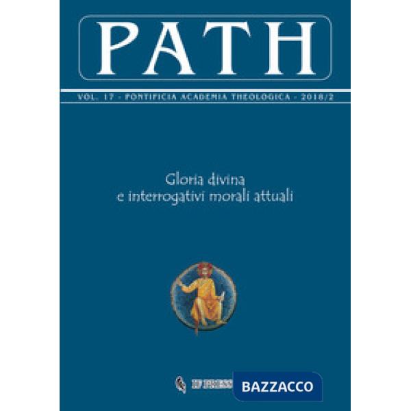 Path (2018). Vol. 17/2: Gloria divina e interrogativi morali attuali