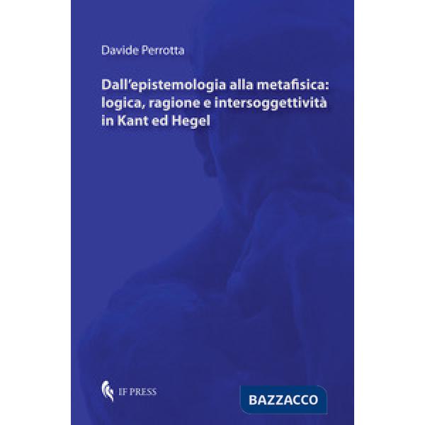 Dall'epistemologia alla metafisica: logica, ragione e intersoggettività in Kant 