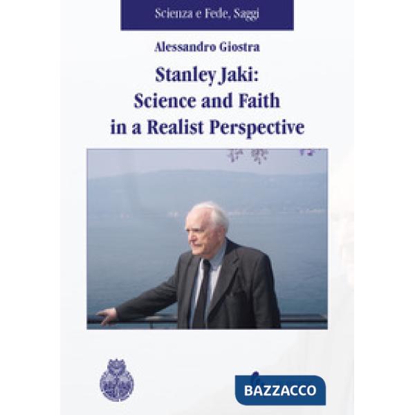Stanley Jaki: Science and Faith in a realist perspective