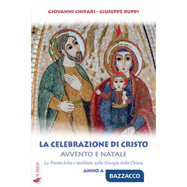 Celebrazione di Cristo. Avvento e Natale. La Parola letta e meditata nella litur