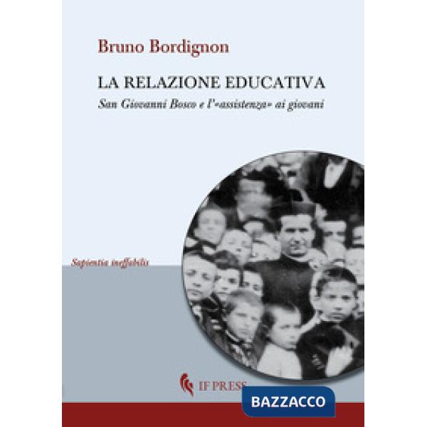 Relazione educativa. San Giovanni Bosco e l'«assistenza» ai giovani (La)
