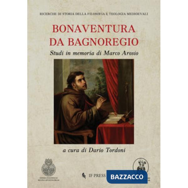 Bonaventura da Bagnoregio. Studi in memoria di Marco Arosio
