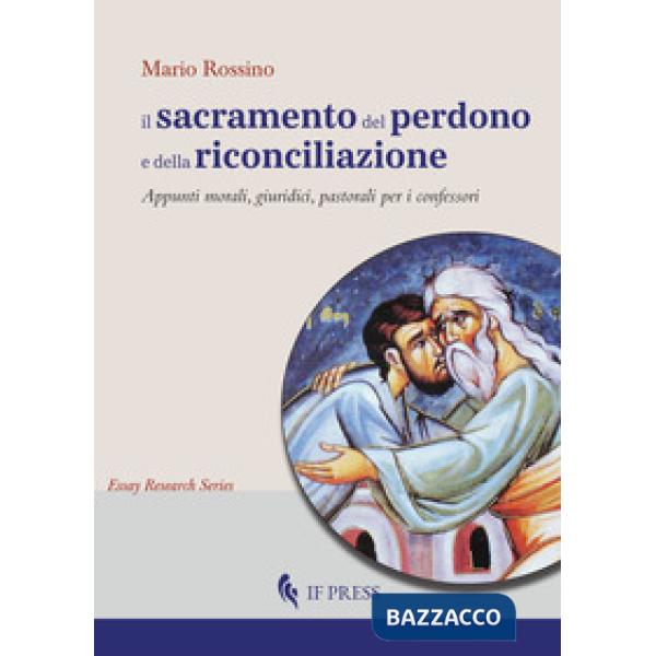 Sacramento del perdono e della riconciliazione. Appunti morali, giuridici, pastorali per i confessori (Il)