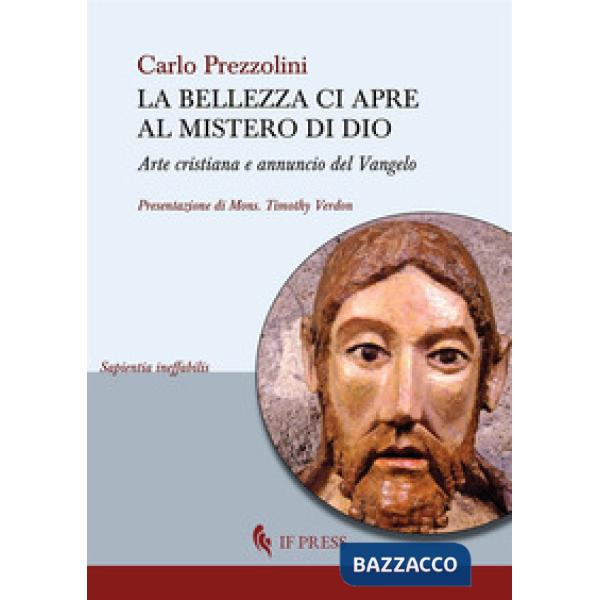 Bellezza ci apre al mistero di Dio. Arte cristiana e annuncio del Vangelo (La)