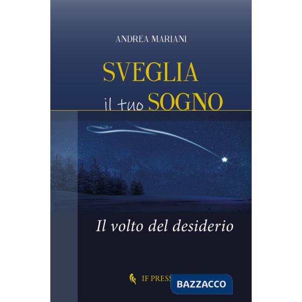 Sveglia il tuo sogno. Il volto del desiderio