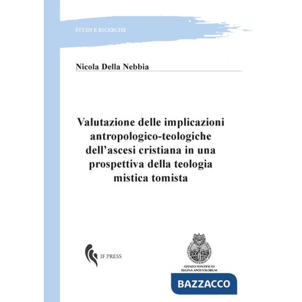Valutazione delle implicazioni antropologico-teologiche dell'ascesi cristiana in una prospettiva della teologia mistica tomista