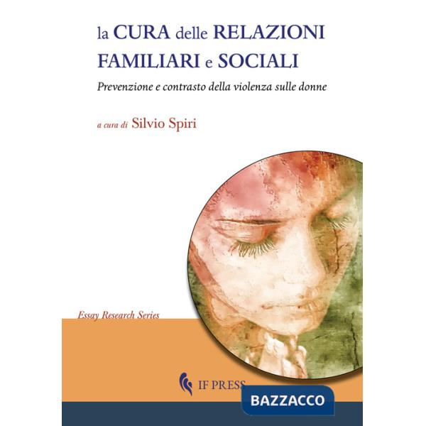 Cura delle relazioni familiari e sociali. Prevenzione e contrasto della violenza sulle donne (La)