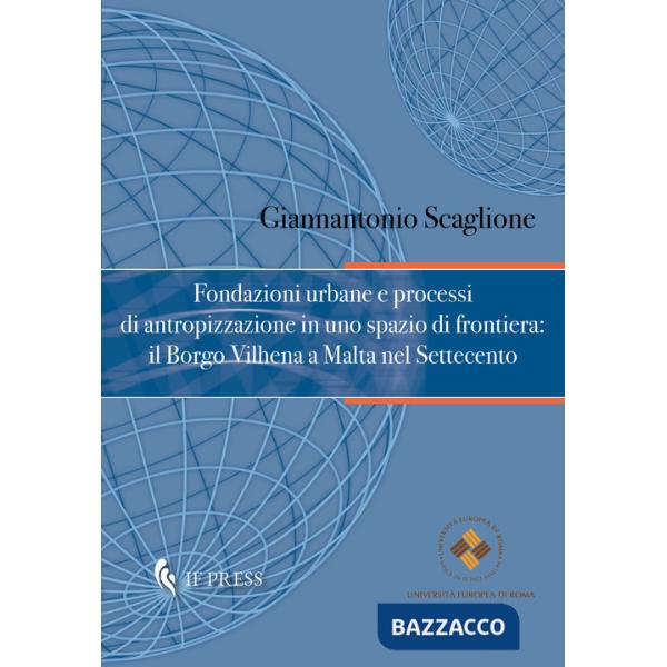 Fondazioni urbane e processi di antropizzazione in uno spazio di frontiera: il Borgo Vilhena a Malta nel Settecento