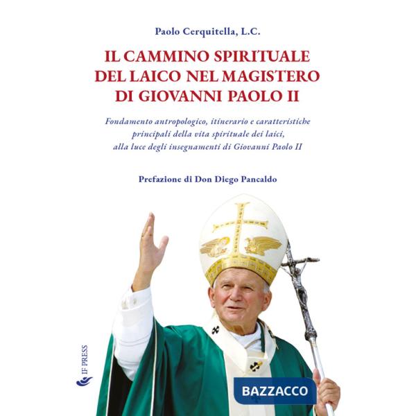 Cammino spirituale del laico nel magistero di Giovanni Paolo II. Fondamento antropologico, itinerario e caratteristiche principa