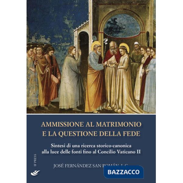 Ammissione al matrimonio e la questione della fede. Sintesi di una ricerca storico-canonica alla luce delle fonti fino al Concil