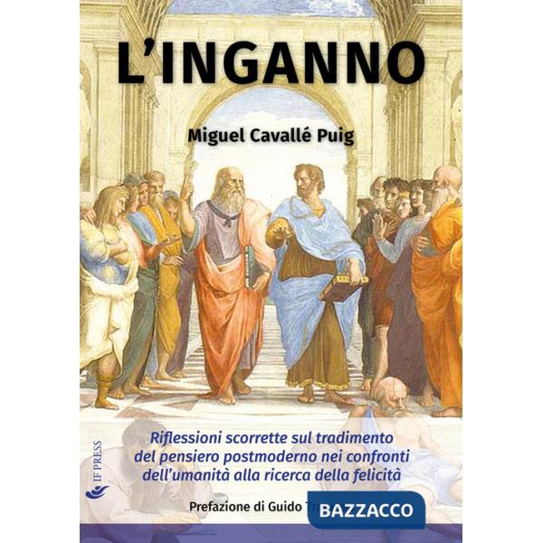 Inganno. Riflessioni scorrette sul tradimento del pensiero postmoderno nei confronti dell'umanità alla ricerca della felicità (L