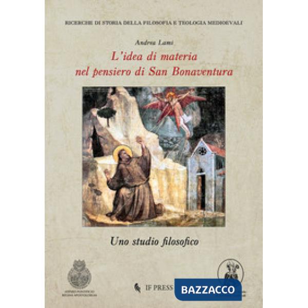 Idea di materia nel pensiero di San Bonaventura. Uno studio filosofico (L')