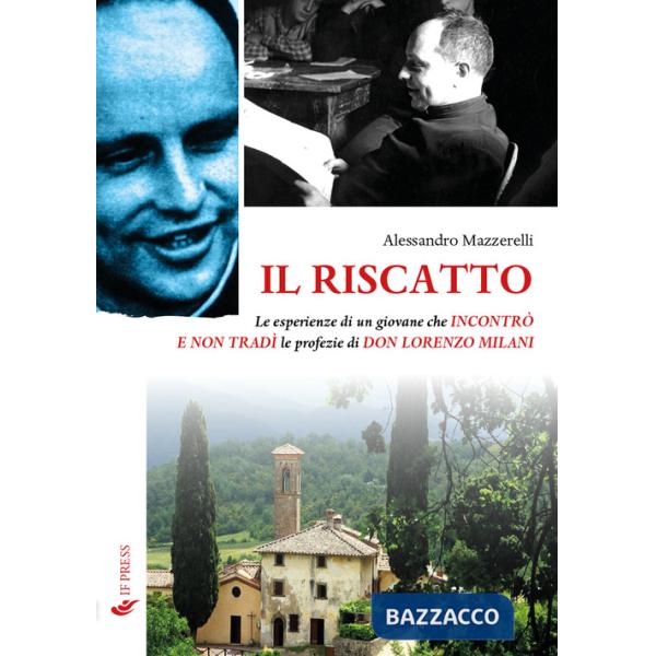 Riscatto. Le esperienze di un giovane che incontrò e non tradì le profezie di don Lorenzo Milani (Il)