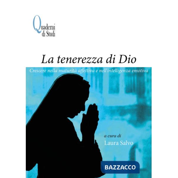 Tenerezza di Dio. Crescere nella maturità affettiva e nell'intelligenza emotiva (La)