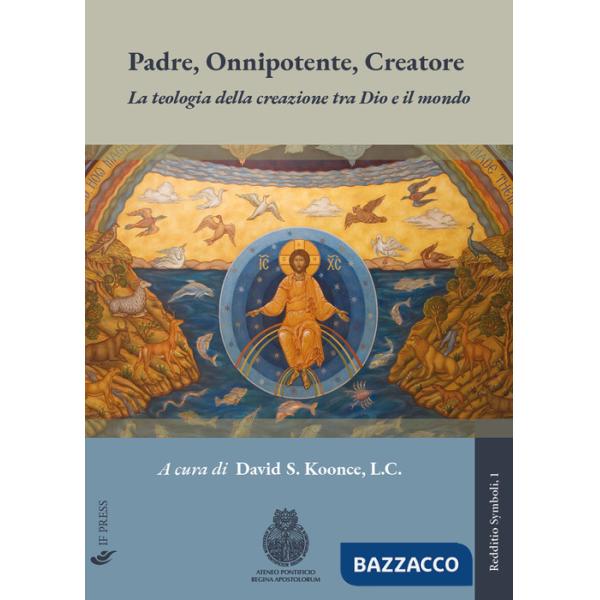 Padre, Onnipotente, Creatore. La teologia della creazione tra Dio e il mondo
