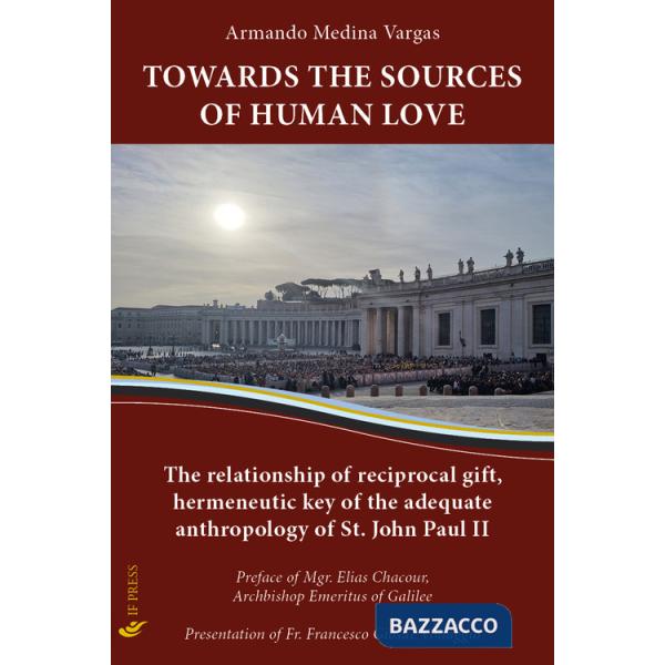 Towards the sources of human love. The relationship of reciprocal gift, hermeneutic key of the adequate anthropology of St John 