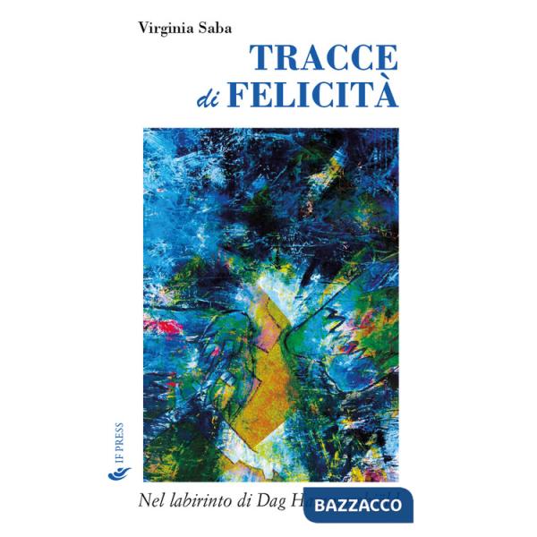 Tracce di felicità. Nel labirinto di Dag Hammarskjöld