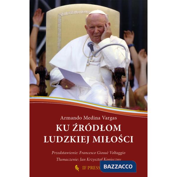 Ku ?ródlom ludzkiej milo?ci. Relacja wzajemnego daru, klucz hermeneutyczny do antropologii adekwatnej ?w. Jana Pawla II
