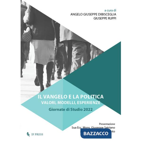 Vangelo e la politica. Valori, modelli, esperienze. Giornate di studi 2022 (Il)
