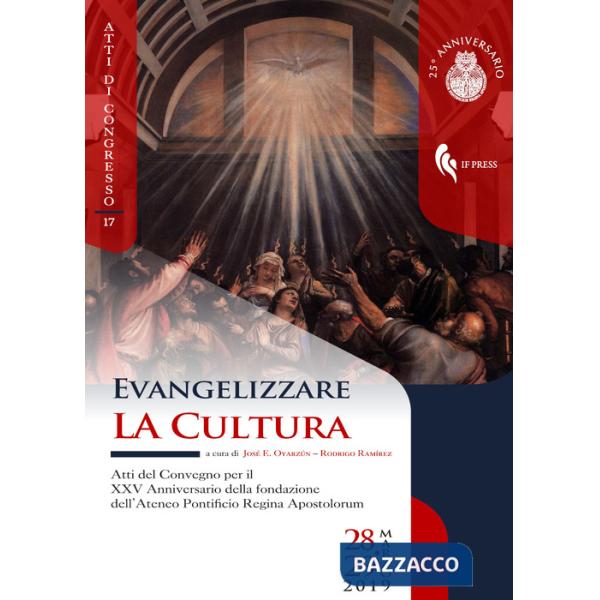 Evangelizzare la cultura. Atti del convegno per il XXV Anniversario della fondazione dell'Ateneo Pontificio Regina Apostolorum