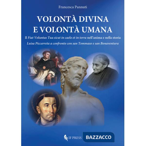 Volontà divina e volontà umana. Il «Fiat voluntas Tua sicut in caelo et in terra» nell'anima e nella storia. Luisa Piccarreta a 