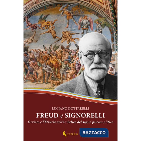 Freud e Signorelli. Orvieto e l'Etruria nell'ombelico del sogno psicoanalitico