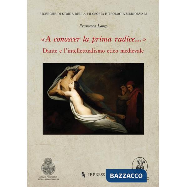 «A conoscer la prima radice...» Dante e l'intellettualismo etico medievale