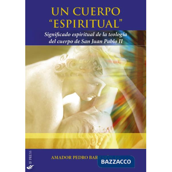 Cuerpo «espiritual». Significado espiritual de la teología del cuerpo de San Juan Pablo II (Un)