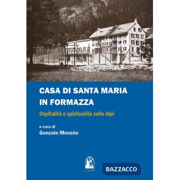 Casa di Santa Maria in Formazza. Ospitalità e spiritualità sulle Alpi