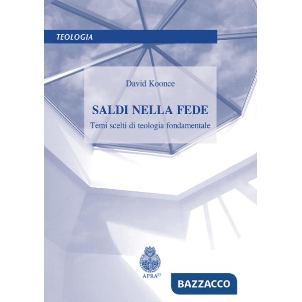Saldi nella fede. Temi scelti di teologia fondamentale
