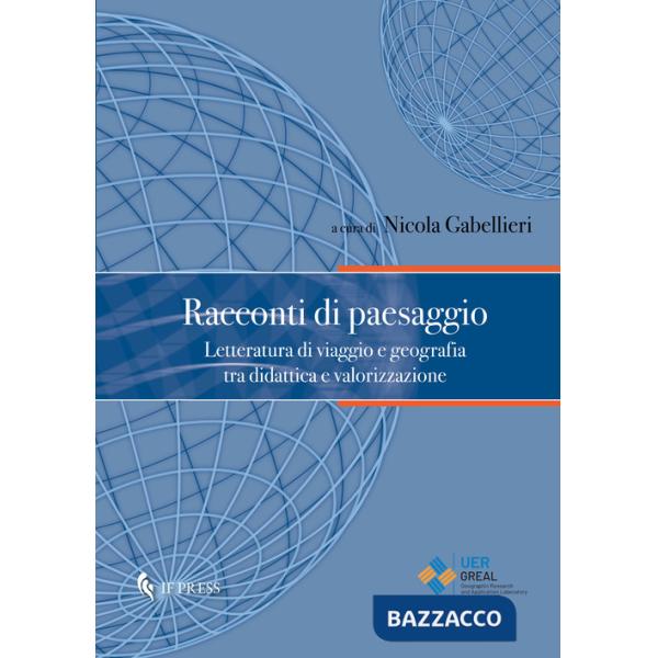 Racconti di paesaggio. Letteratura di viaggio e geografia tra didattica e valorizzazione