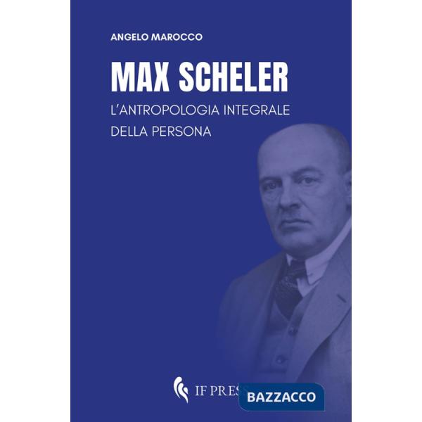Max Scheler. L'antropologia integrale della persona