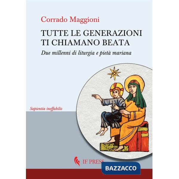 Tutte le generazioni ti chiamano beata. Due millenni di liturgia e pietà mariana